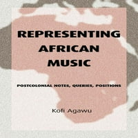 Az Afrikai Zene Képviselete: Posztkoloniális Jegyzetek, Lekérdezések, Pozíciók