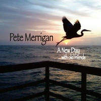 Pete Merrigan-egy új nap a régi barátokkal